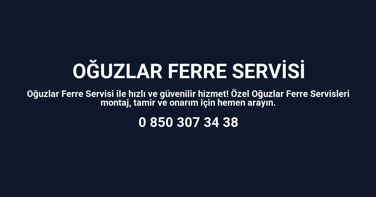 Oğuzlar Ferre Servisi